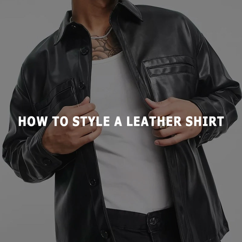 How To Style A Leather Shirt
