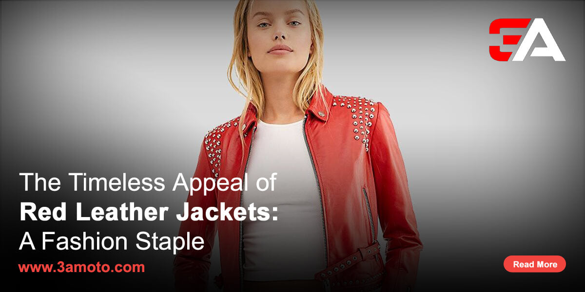 The Timeless Appeal of Red Leather Jackets: A Fashion Staple by 3amoto